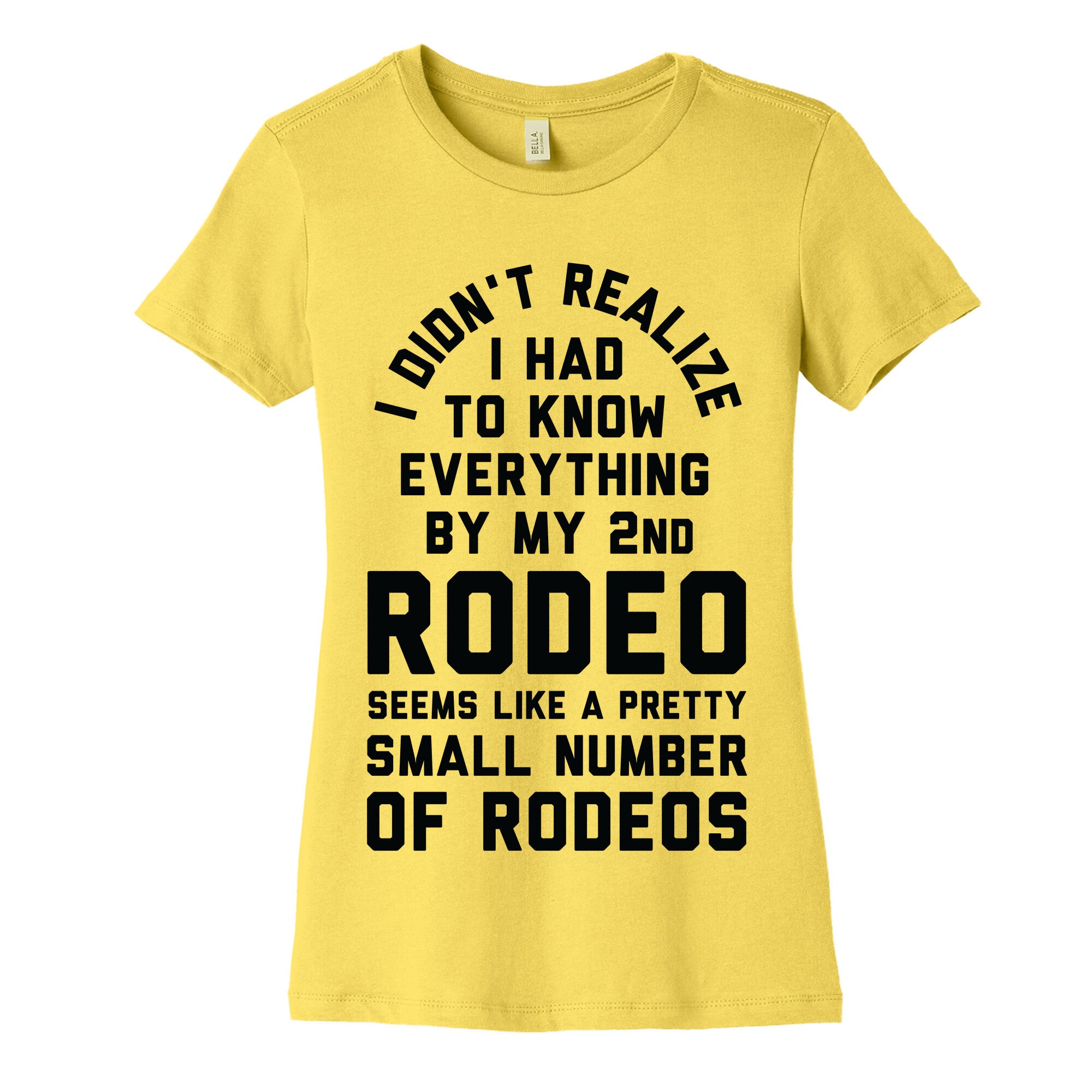 I Didn't Realize I Had To Know Everything Second Rodeo Women's Cotton Tee
